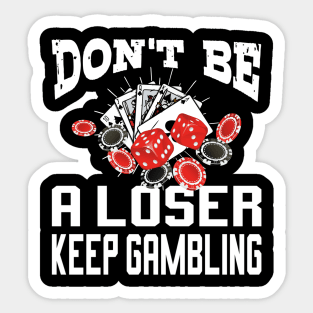 funny don't be a loser keep gambling Sticker